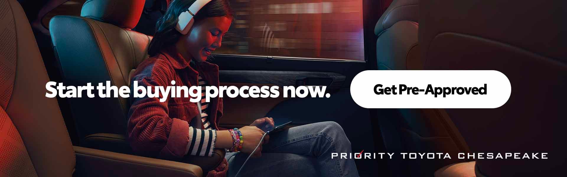 Start the buying process now. Get Approved Today!